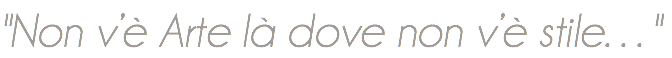 "Non v’è Arte là dove non v’è stile…"