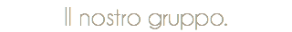 Il nostro gruppo.